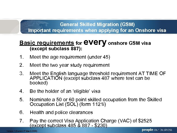 General Skilled Migration (GSM) Important requirements when applying for an Onshore visa Basic requirements