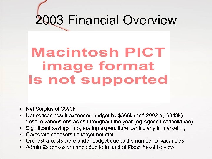 2003 Financial Overview • Net Surplus of $593 k • Net concert result exceeded