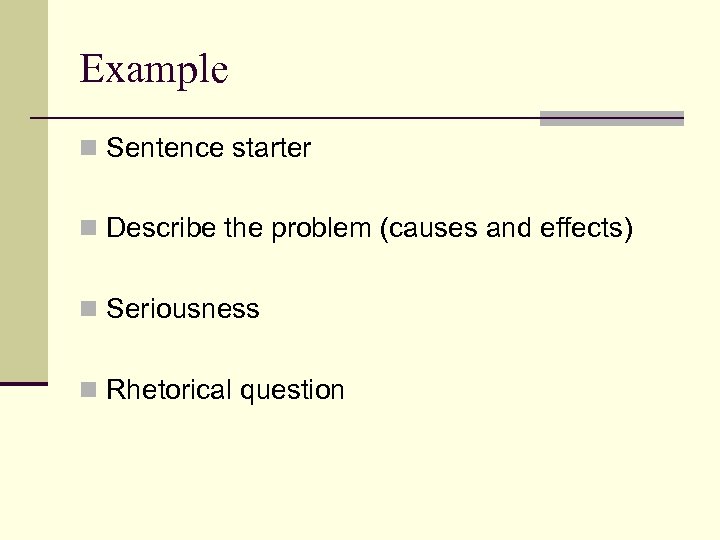Example n Sentence starter n Describe the problem (causes and effects) n Seriousness n