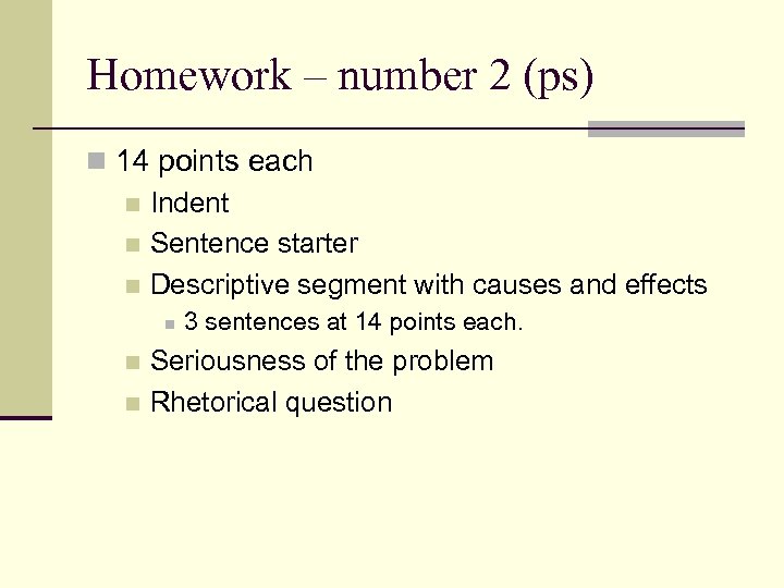 Homework – number 2 (ps) n 14 points each n Indent n Sentence starter
