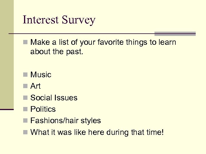 Interest Survey n Make a list of your favorite things to learn about the