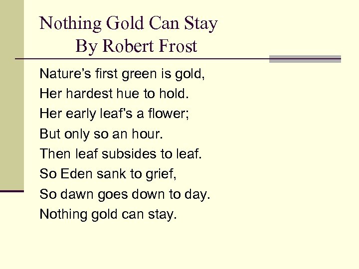 Nothing Gold Can Stay By Robert Frost Nature’s first green is gold, Her hardest
