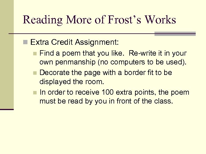 Reading More of Frost’s Works n Extra Credit Assignment: n Find a poem that