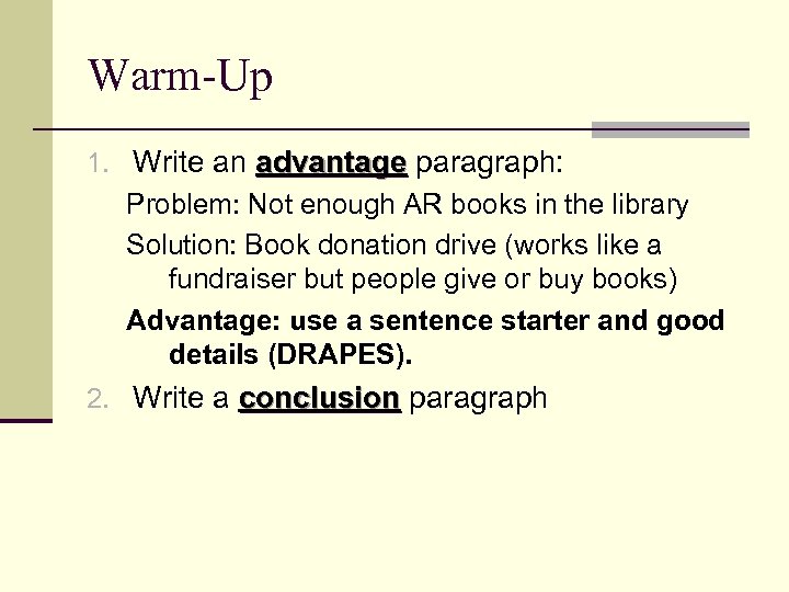 Warm-Up 1. Write an advantage paragraph: advantage Problem: Not enough AR books in the