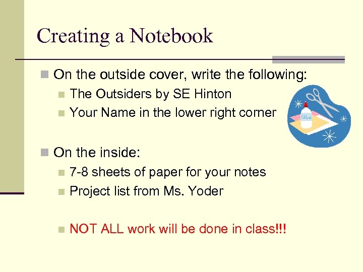 Creating a Notebook n On the outside cover, write the following: n The Outsiders