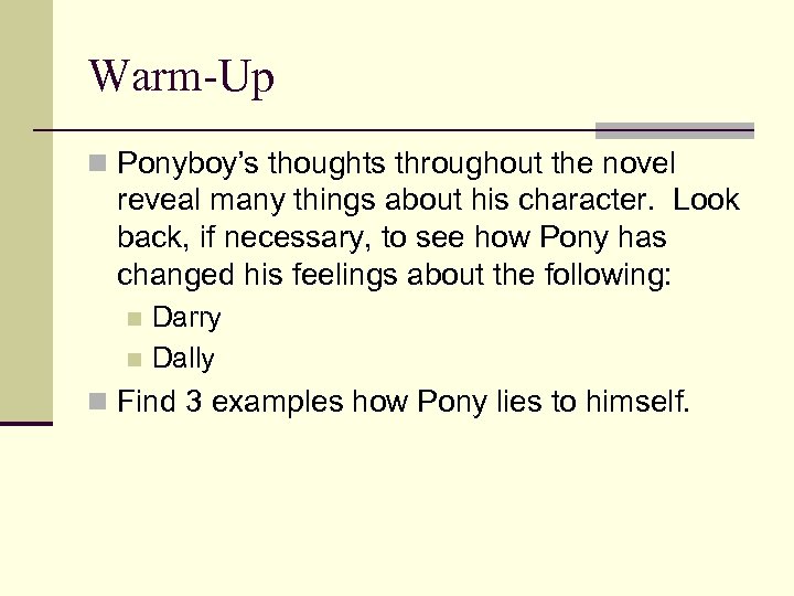 Warm-Up n Ponyboy’s thoughts throughout the novel reveal many things about his character. Look
