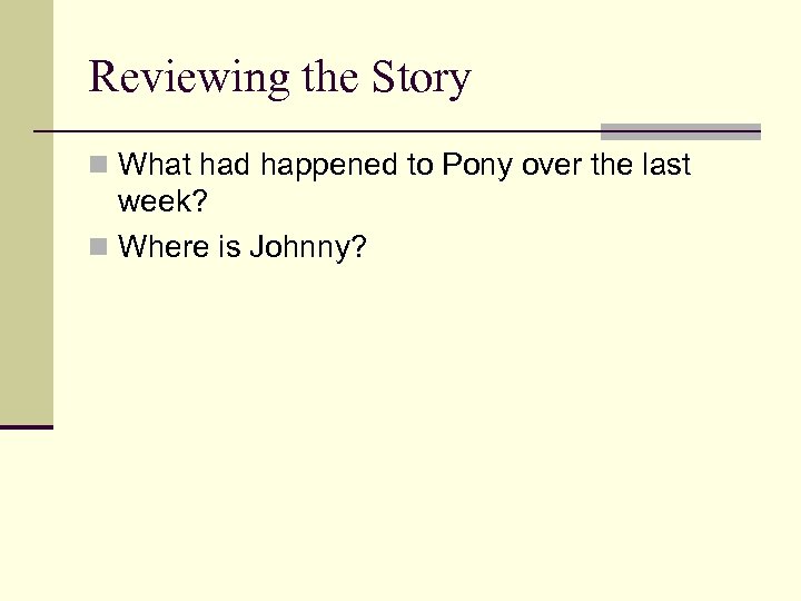 Reviewing the Story n What had happened to Pony over the last week? n
