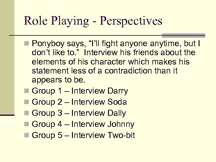 Role Playing - Perspectives n Ponyboy says, “I’ll fight anyone anytime, but I don’t