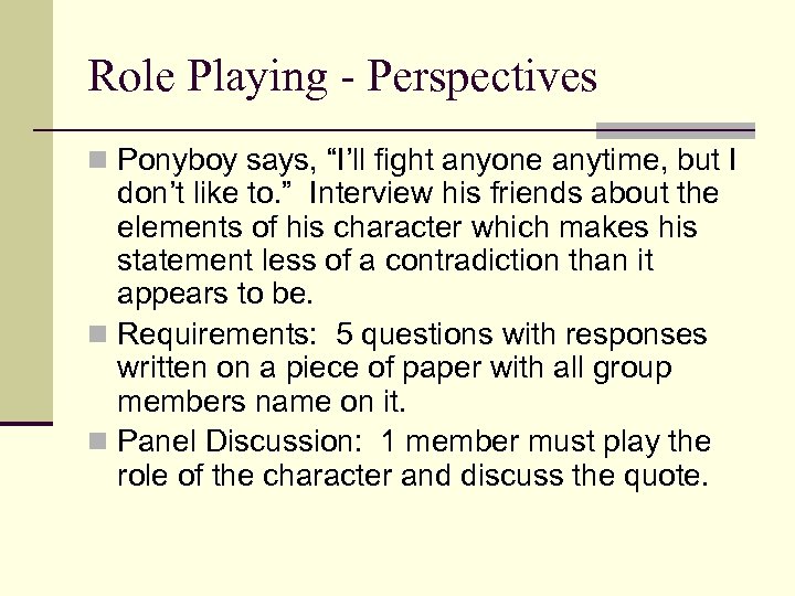 Role Playing - Perspectives n Ponyboy says, “I’ll fight anyone anytime, but I don’t