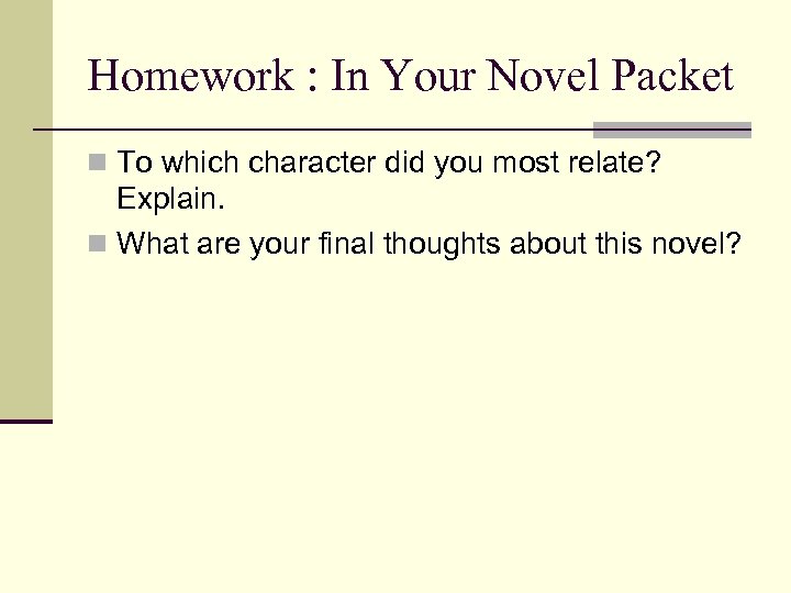 Homework : In Your Novel Packet n To which character did you most relate?