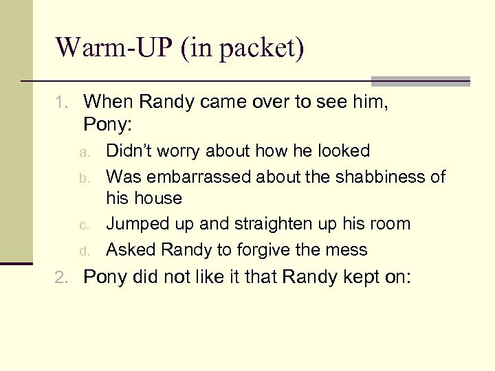 Warm-UP (in packet) 1. When Randy came over to see him, Pony: a. b.
