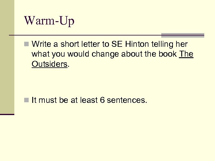 Warm-Up n Write a short letter to SE Hinton telling her what you would