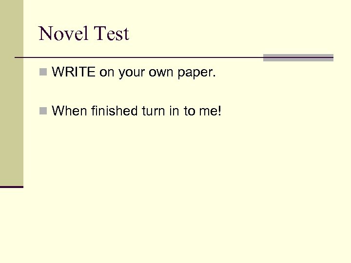 Novel Test n WRITE on your own paper. n When finished turn in to