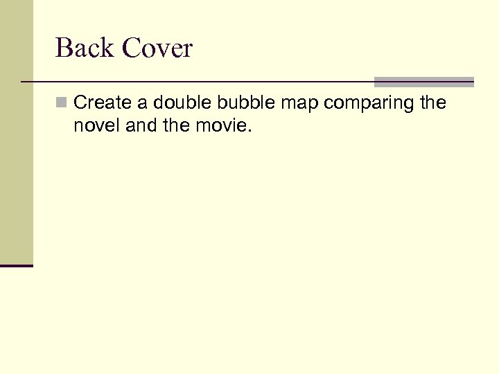 Back Cover n Create a double bubble map comparing the novel and the movie.