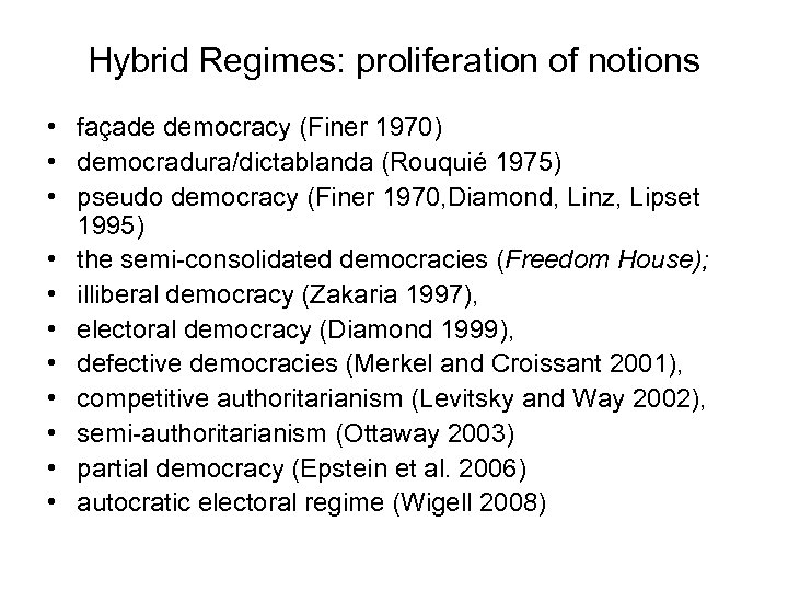 Hybrid Regimes: proliferation of notions • façade democracy (Finer 1970) • democradura/dictablanda (Rouquié 1975)