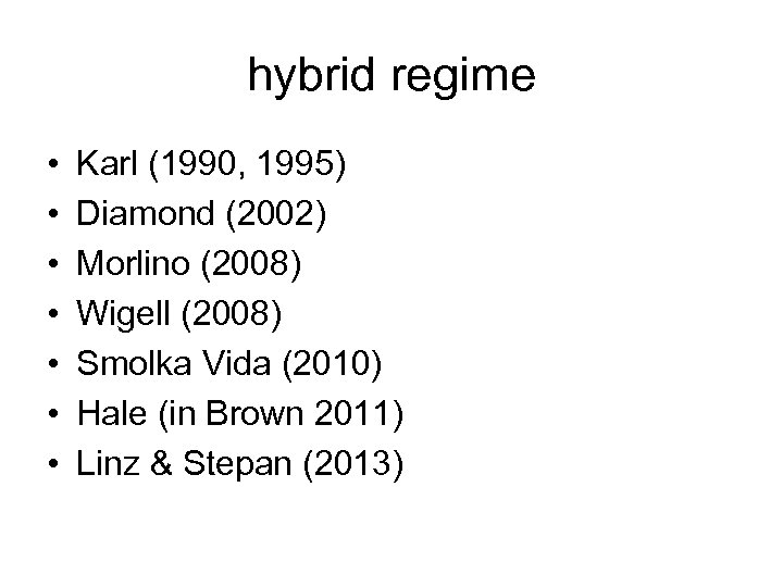 hybrid regime • • Karl (1990, 1995) Diamond (2002) Morlino (2008) Wigell (2008) Smolka