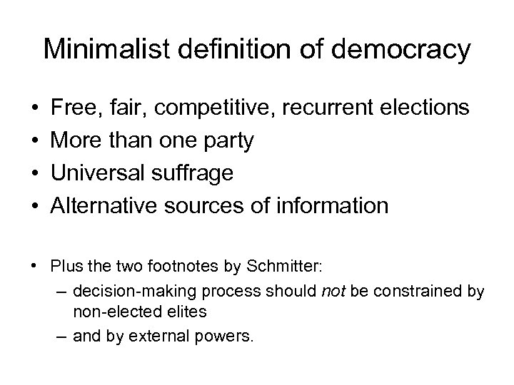 Minimalist definition of democracy • • Free, fair, competitive, recurrent elections More than one