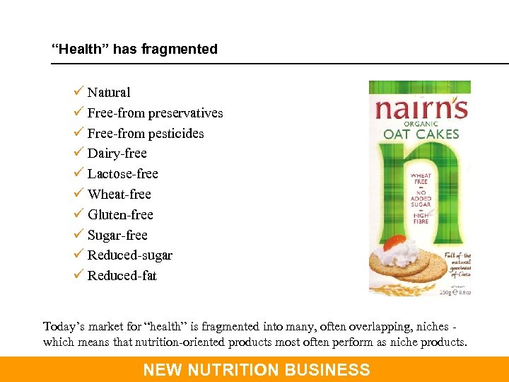 “Health” has fragmented ü Natural ü Free-from preservatives ü Free-from pesticides ü Dairy-free ü