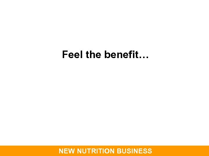 Feel the benefit… NEW NUTRITION BUSINESS 
