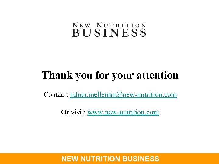 Thank you for your attention Contact: julian. mellentin@new-nutrition. com Or visit: www. new-nutrition. com
