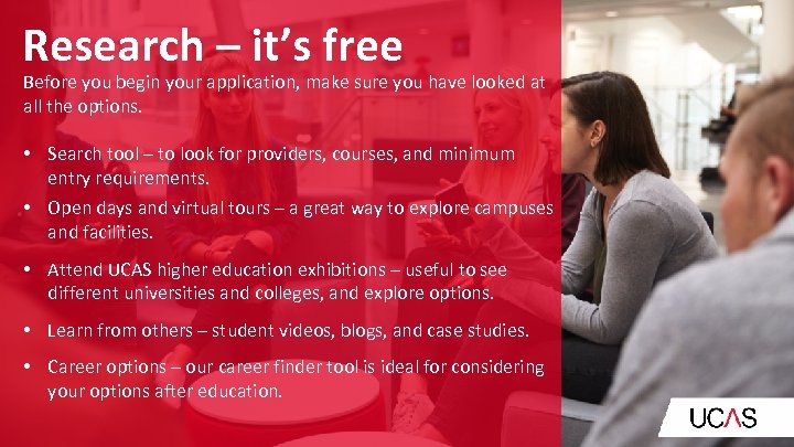 Research – it’s free Before you begin your application, make sure you have looked