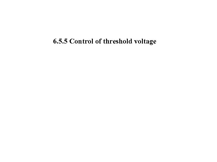 6. 5. 5 Control of threshold voltage 