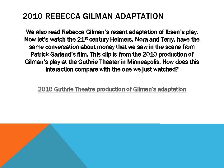 2010 REBECCA GILMAN ADAPTATION We also read Rebecca Gilman’s resent adaptation of Ibsen’s play.