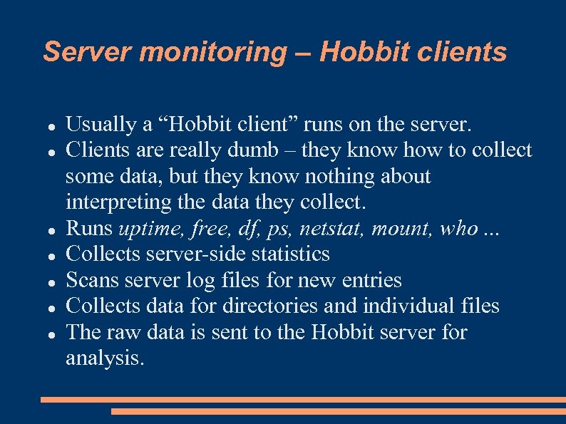 Server monitoring – Hobbit clients Usually a “Hobbit client” runs on the server. Clients