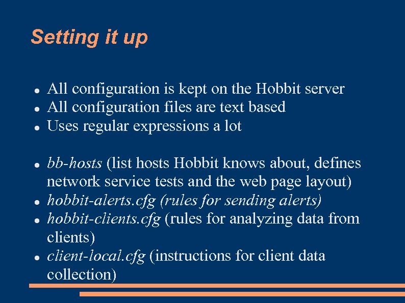 Setting it up All configuration is kept on the Hobbit server All configuration files