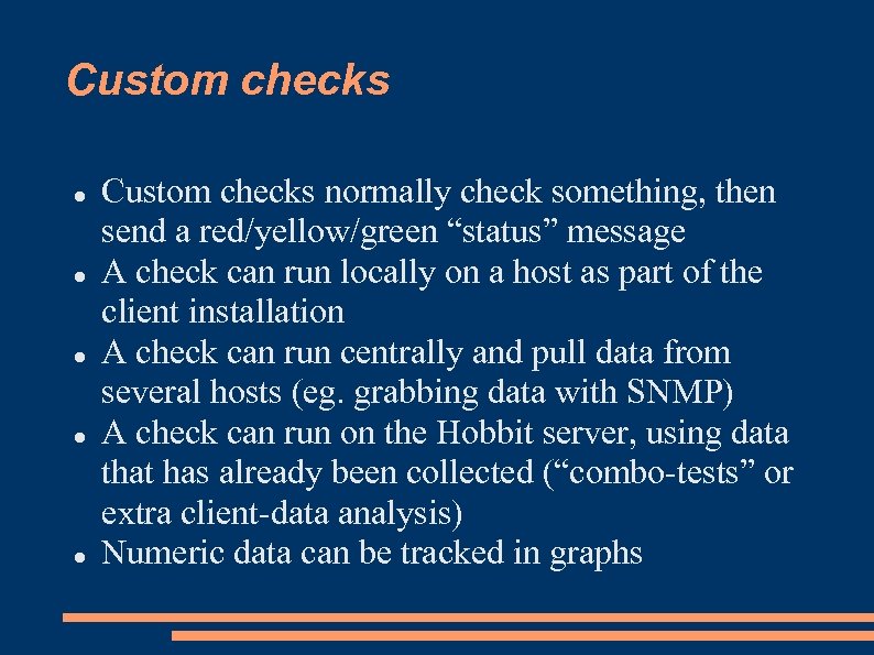 Custom checks Custom checks normally check something, then send a red/yellow/green “status” message A