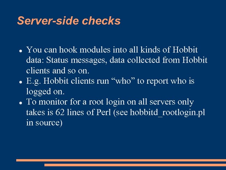 Server-side checks You can hook modules into all kinds of Hobbit data: Status messages,