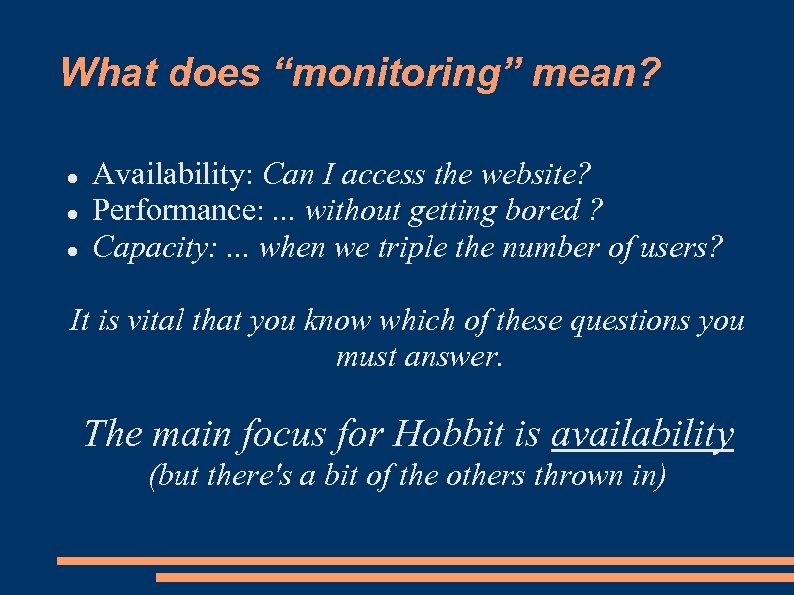 What does “monitoring” mean? Availability: Can I access the website? Performance: . . .