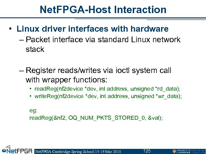 Net. FPGA-Host Interaction • Linux driver interfaces with hardware – Packet interface via standard