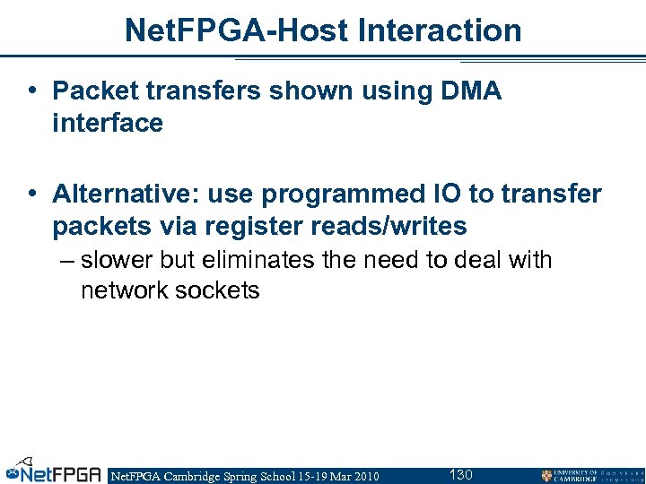 Net. FPGA-Host Interaction • Packet transfers shown using DMA interface • Alternative: use programmed