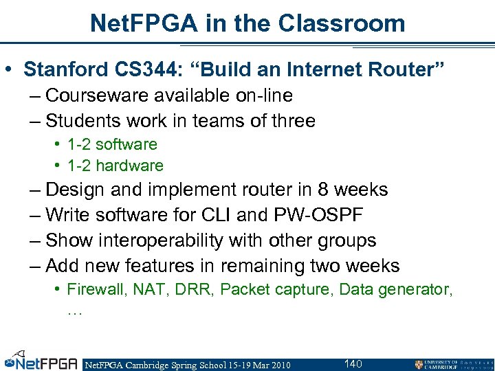 Net. FPGA in the Classroom • Stanford CS 344: “Build an Internet Router” –