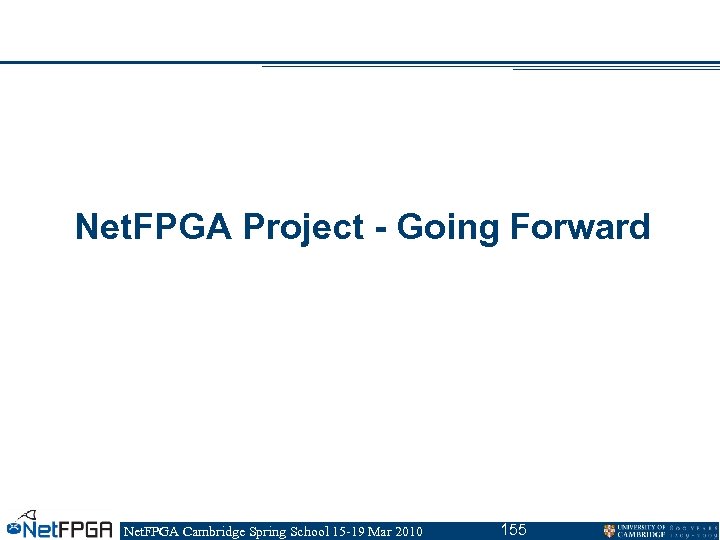 Net. FPGA Project - Going Forward Net. FPGA Cambridge Spring School 15 -19 Mar