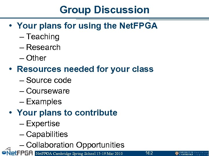Group Discussion • Your plans for using the Net. FPGA – Teaching – Research