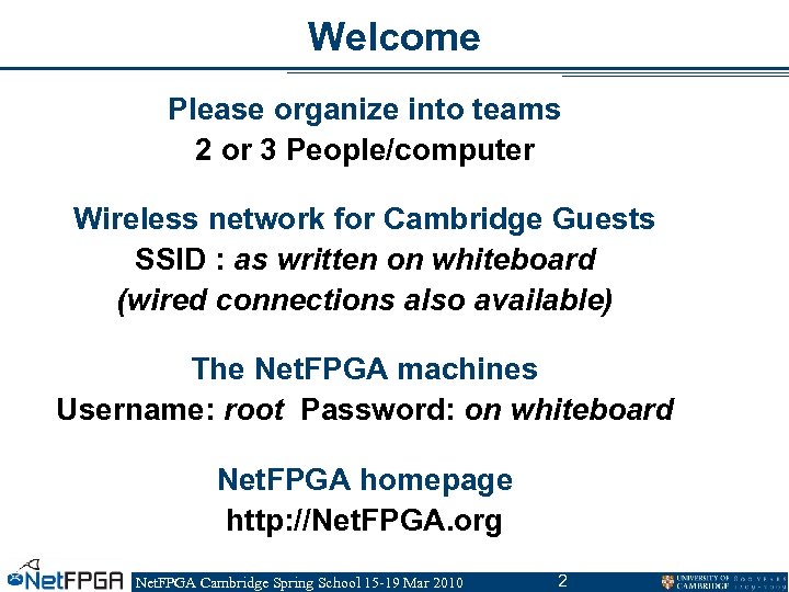 Welcome Please organize into teams 2 or 3 People/computer Wireless network for Cambridge Guests