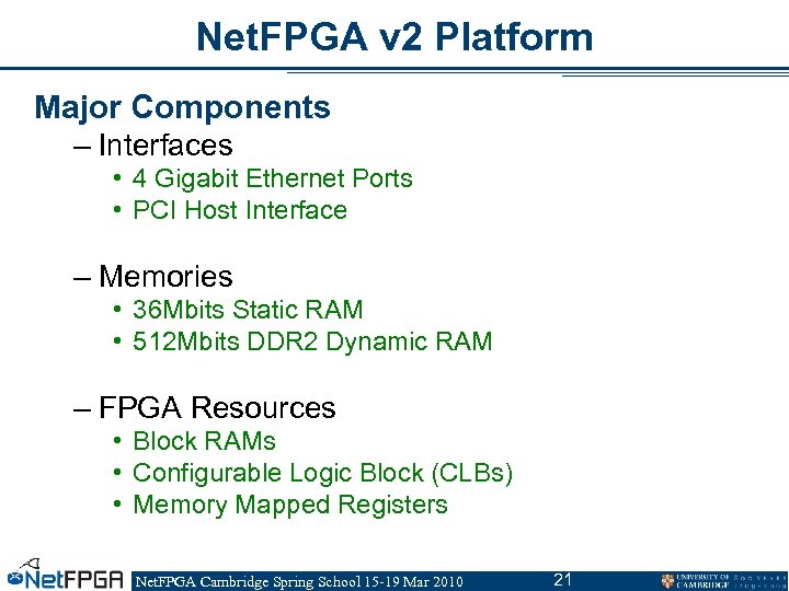 Net. FPGA v 2 Platform Major Components – Interfaces • 4 Gigabit Ethernet Ports