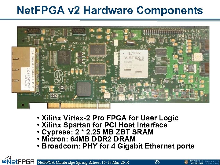 Net. FPGA v 2 Hardware Components • Xilinx Virtex-2 Pro FPGA for User Logic