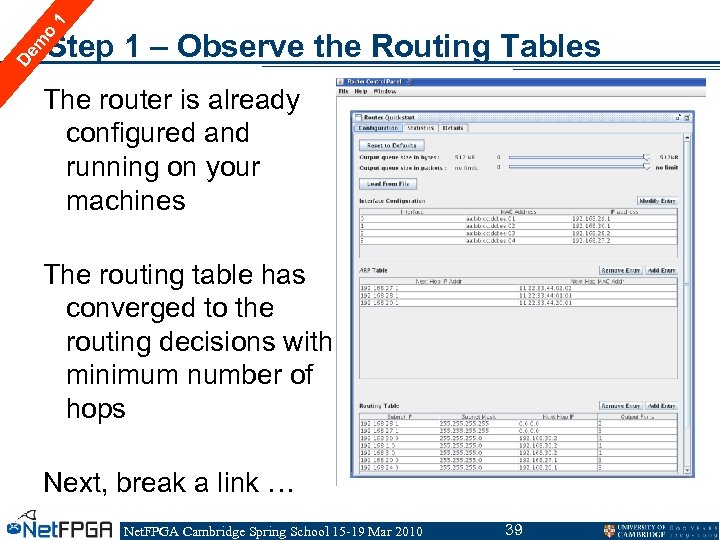 1 De m o Step 1 – Observe the Routing Tables The router is