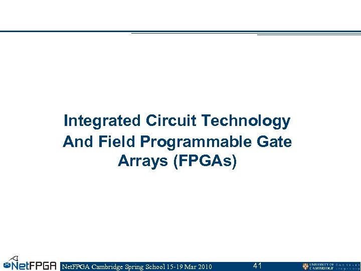 Integrated Circuit Technology And Field Programmable Gate Arrays (FPGAs) Net. FPGA Cambridge Spring School