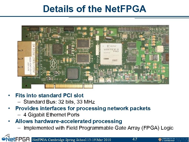 Details of the Net. FPGA • Fits into standard PCI slot – Standard Bus: