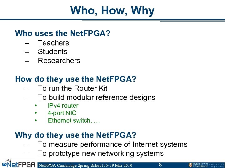 Who, How, Why Who uses the Net. FPGA? – – – Teachers Students Researchers