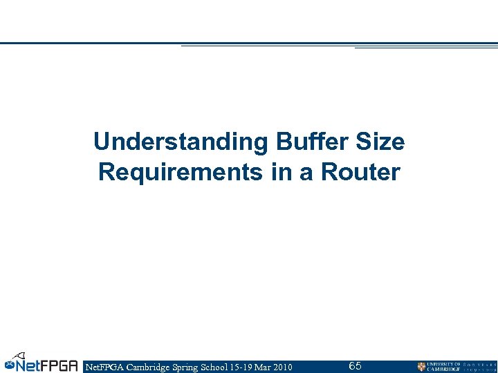 Understanding Buffer Size Requirements in a Router Net. FPGA Cambridge Spring School 15 -19