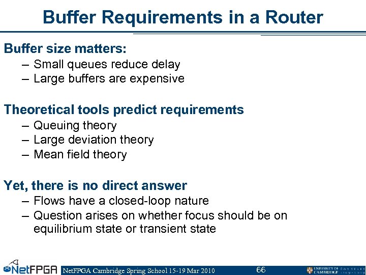 Buffer Requirements in a Router Buffer size matters: – Small queues reduce delay –