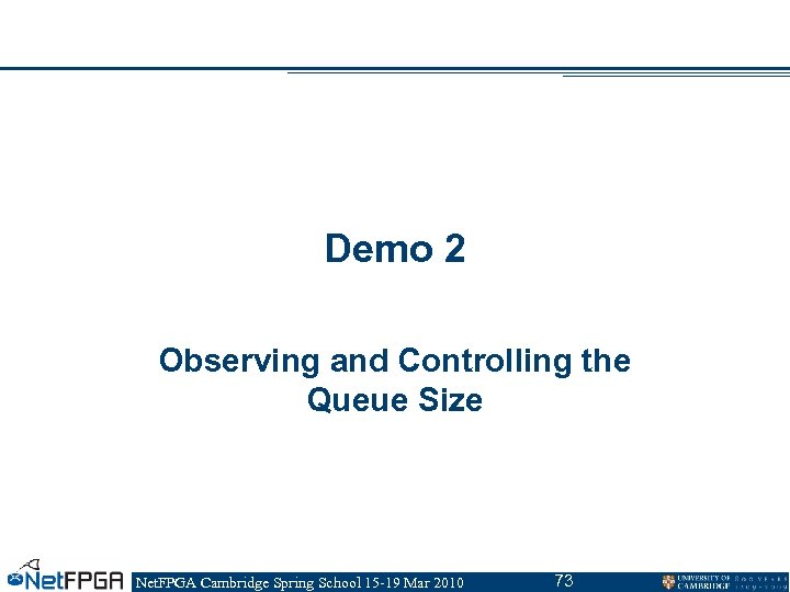 Demo 2 Observing and Controlling the Queue Size Net. FPGA Cambridge Spring School 15