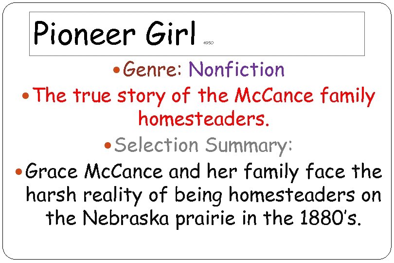 Pioneer Girl 495 O Genre: Nonfiction The true story of the Mc. Cance family