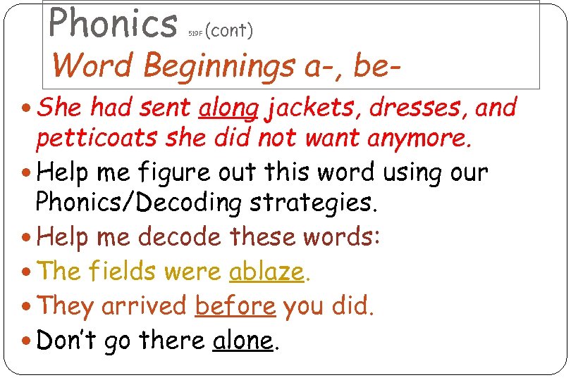 Phonics 519 F (cont) Word Beginnings a-, be She had sent along jackets, dresses,