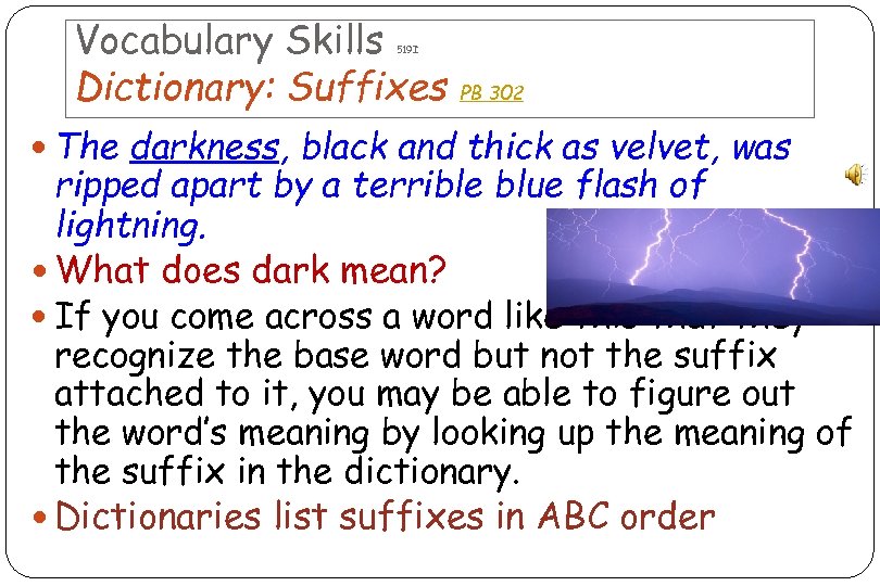 Vocabulary Skills Dictionary: Suffixes 519 I PB 302 The darkness, black and thick as
